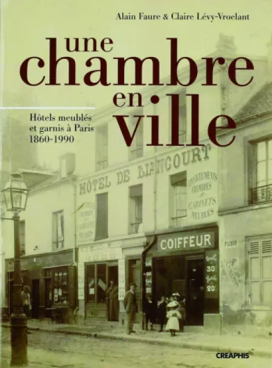 Une Chambre en Ville - Hôtels meublés et garnis à Paris 1860-1990