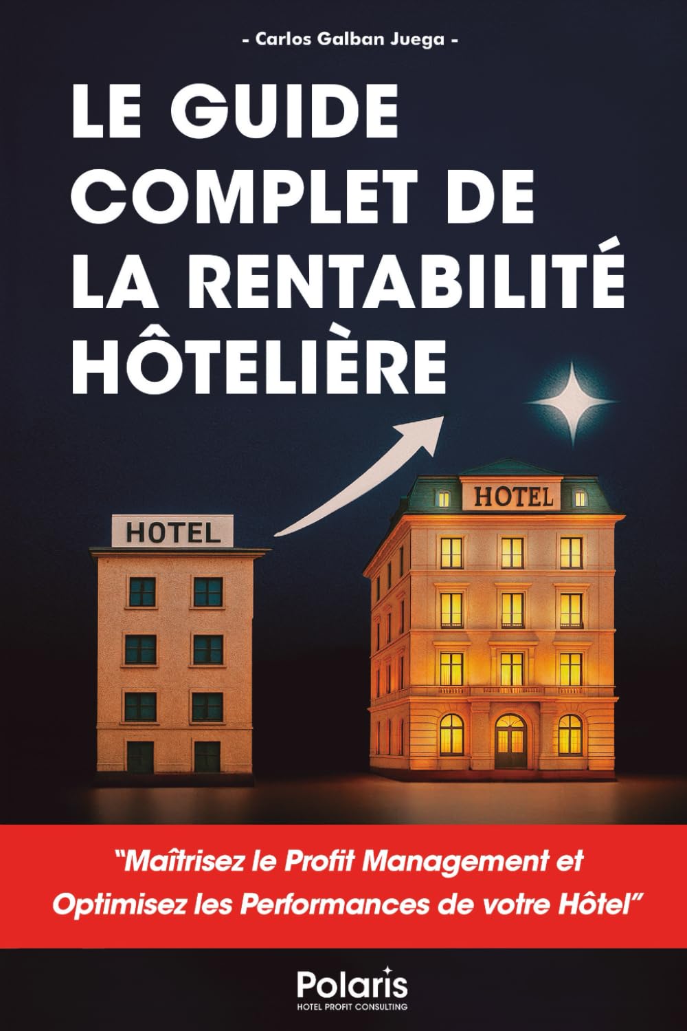 Le Guide Complet de la Rentabilité Hôtelière: Maîtrisez le Profit Management et optimisez les performances de votre hôtel.