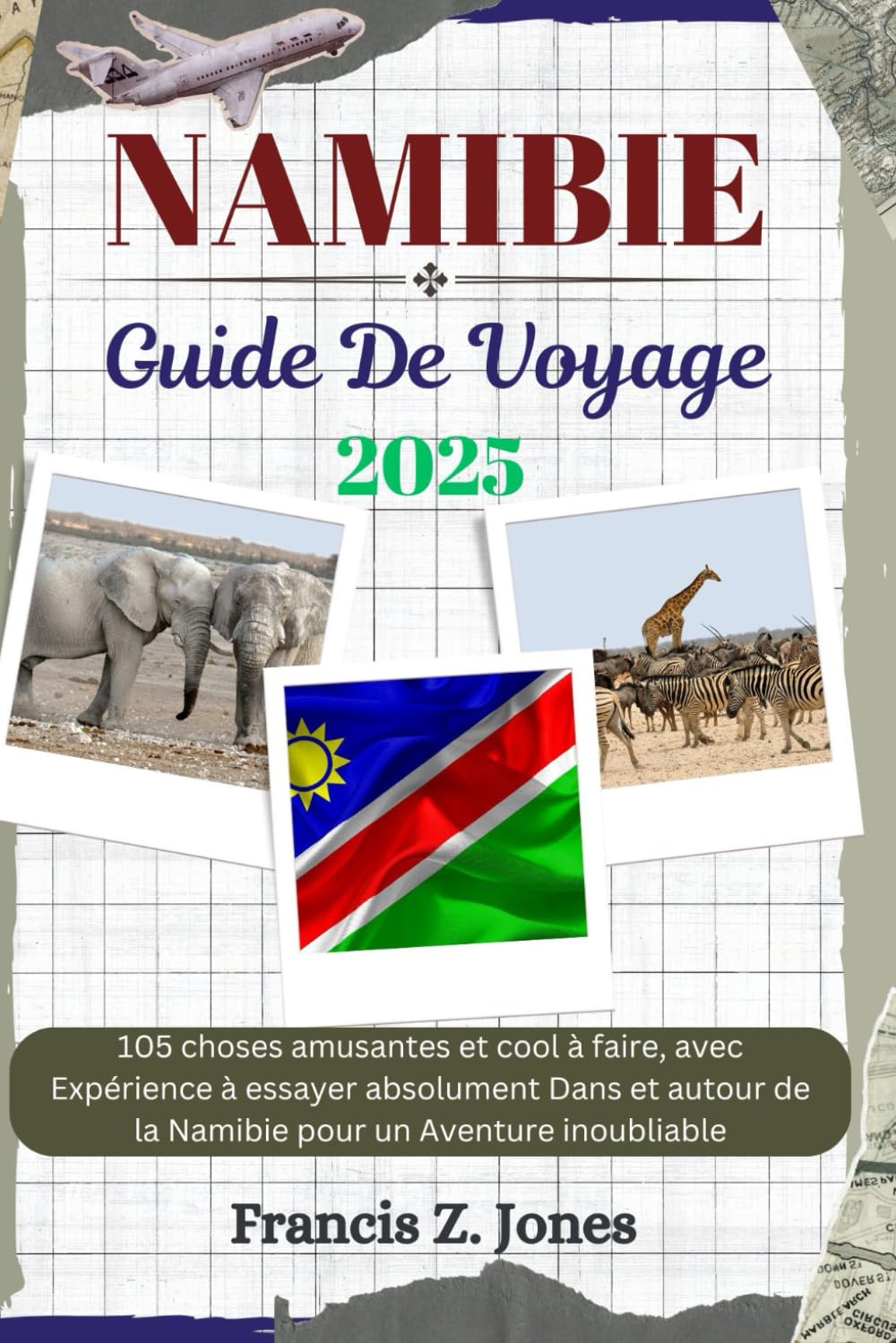 NAMIBIE GUIDE DE VOYAGE: 105 choses amusantes et cool à faire, avec Expérience à essayer absolument Dans et autour de la Namibie pour un Aventure inoubliable