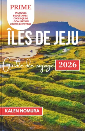 ÎLES DE JEJU Guide de voyage: Rivages pittoresques, sentiers cachés, trésors culturels, aventures côtières, saveurs locales