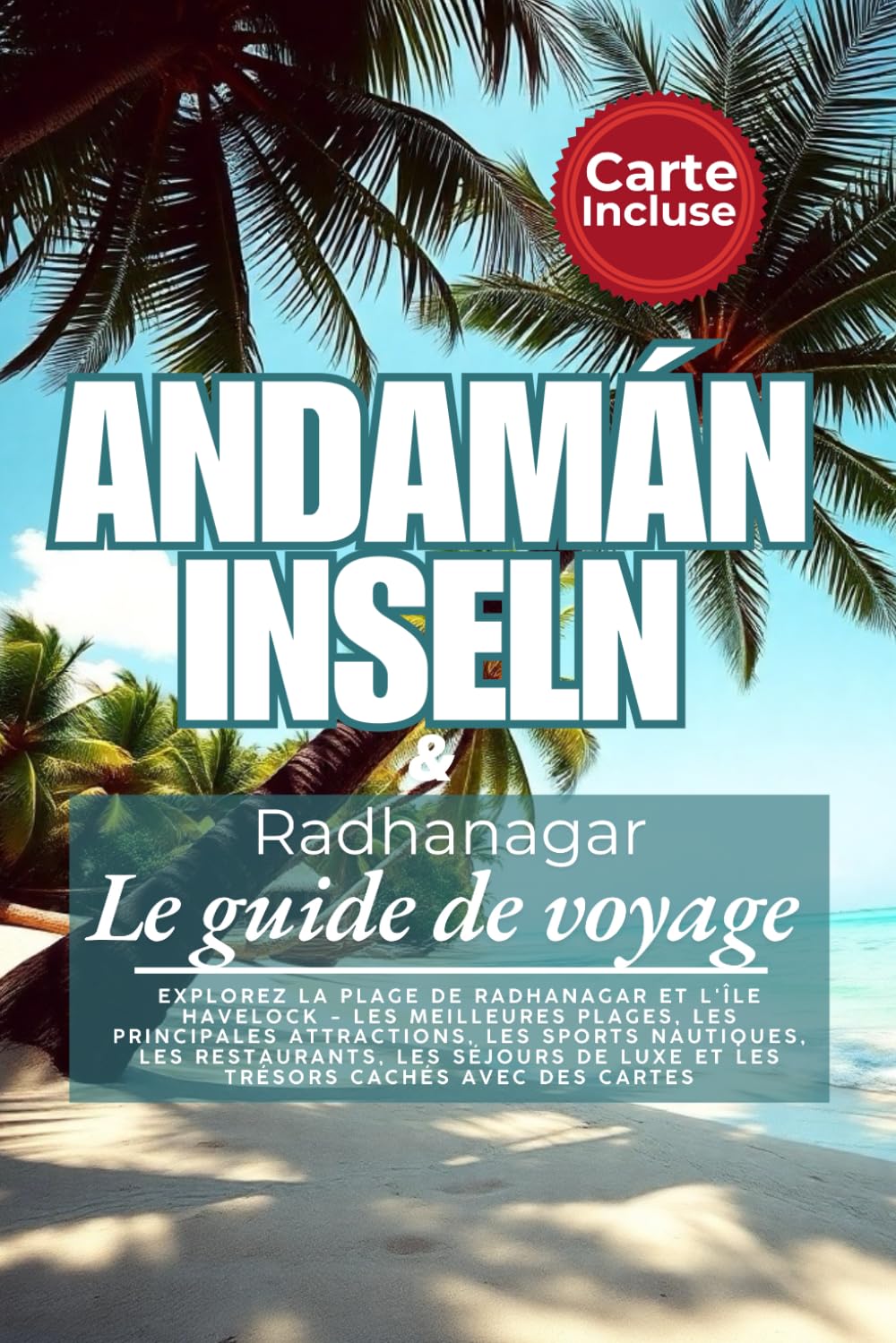 Le guide de voyage ultime des îles Andaman 2025: Explorez la plage de Radhanagar et l'île Havelock - les meilleures plages, les principales .. - de luxe et les trésors cachés avec des cartes