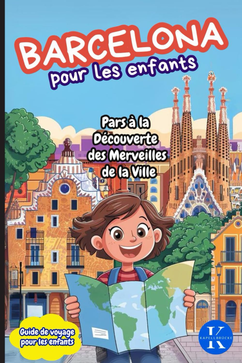 BARCELONE POUR LES ENFANTS - GUIDE DE VOYAGE POUR LES ENFANTS: DE 6 À 10 ANS