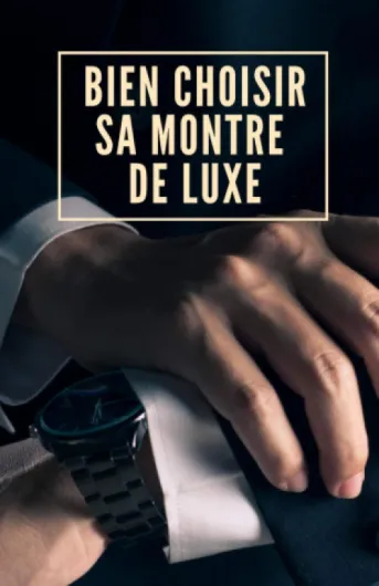 Bien choisir sa montre de luxe: Comment bien choisir sa montre de luxe ? Rolex Jaeger-Lecoultre Omega Breitling Tag Heuer Hublot  - Le choix d’une montre n’est pas anodin.